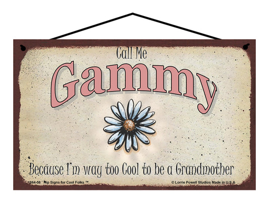 Gammy Daisy Sign - Call Me Gammy Because I'm Way Too Cool To Be A Grandmother