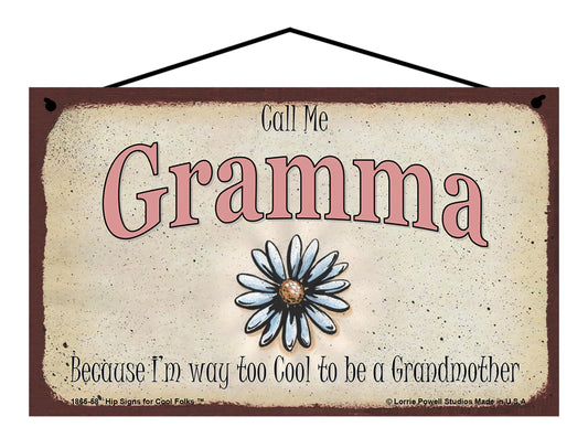 Gramma Daisy Sign - Call Me Gramma Because I'm Way Too Cool To Be A Grandmother