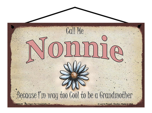 Nonnie Daisy Sign - Call Me Nonnie Because I'm Way Too Cool To Be A Grandmother