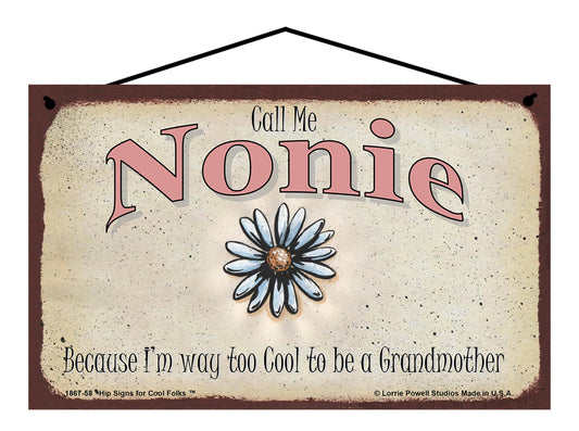 Nonie Daisy Sign - Call Me Nonie Because I'm Way Too Cool To Be A Grandmother