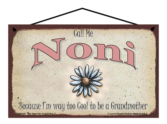 Noni Daisy Sign - Call Me Noni Because I'm Way Too Cool To Be A Grandmother