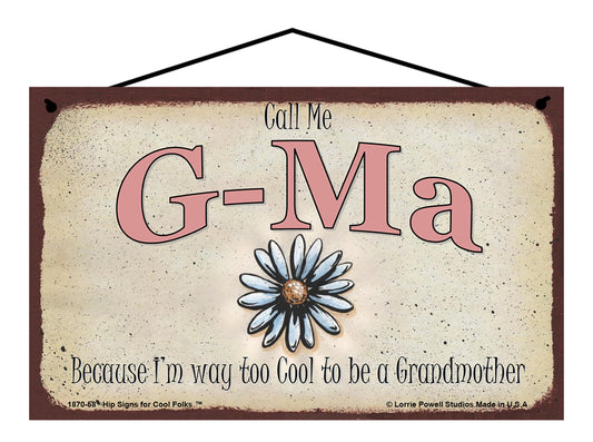 G-Ma Daisy Sign - Call Me G-Ma Because I'm Way Too Cool To Be A Grandmother