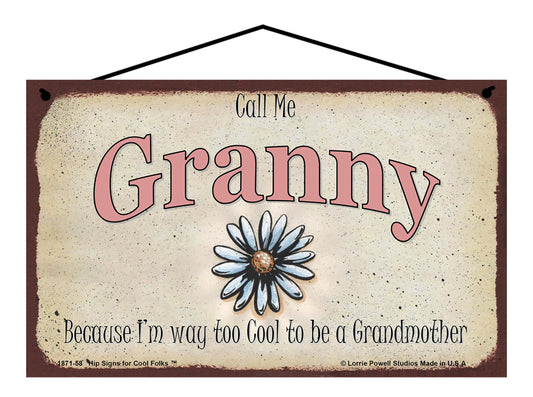 Granny Daisy Sign - Call Me Granny Because I'm Way Too Cool To Be A Grandmother