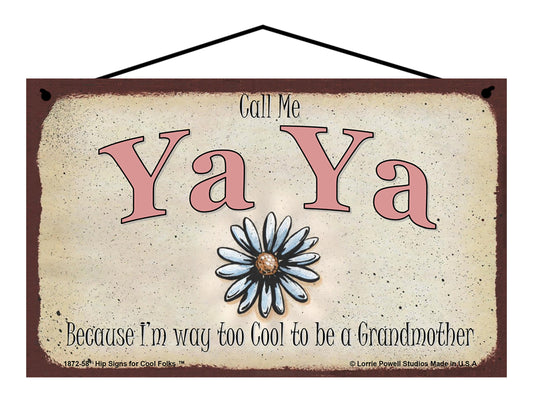 Ya Ya Daisy Sign - Call Me Ya Ya Because I'm Way Too Cool To Be A Grandmother