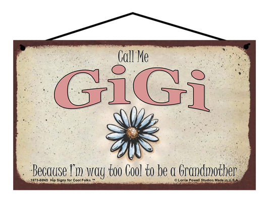 GiGi Daisy Sign - Call Me GiGi Because I'm Way Too Cool To Be A Grandmother