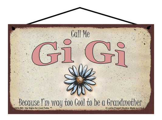 Gi Gi Daisy Sign - Call Me Gi Gi Because I'm Way Too Cool To Be A Grandmother