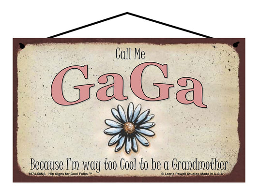 GaGa Daisy Sign - Call Me GaGa Because I'm Way Too Cool To Be A Grandmother