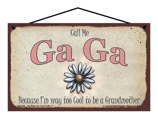 Ga Ga Daisy Sign - Call Me Ga Ga Because I'm Way Too Cool To Be A Grandmother