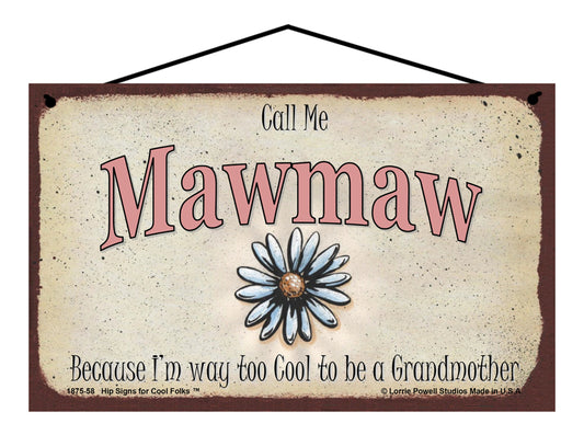 Mawmaw Daisy Sign - Call Me Mawmaw Because I'm Way Too Cool To Be A Grandmother