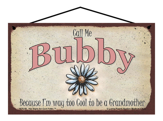 Bubby Daisy Sign - Call Me Bubby Because I'm Way Too Cool To Be A Grandmother