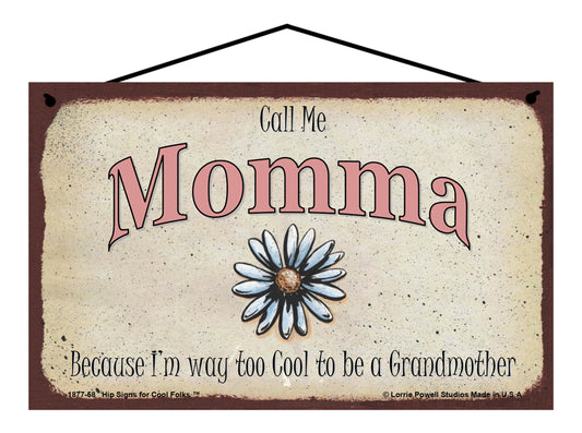 Momma Daisy Sign - Call Me Momma Because I'm Way Too Cool To Be A Grandmother