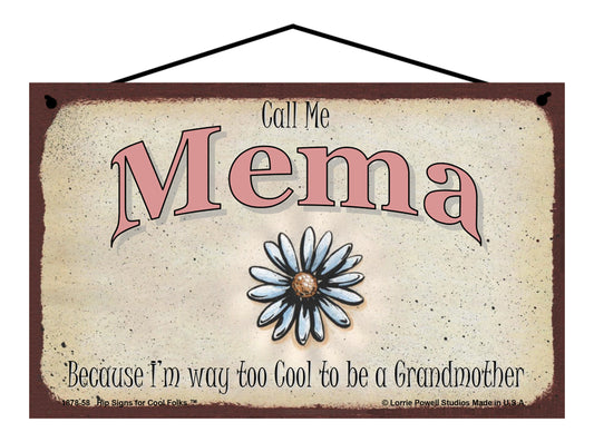 Mema Daisy Sign - Call Me Mema Because I'm Way Too Cool To Be A Grandmother