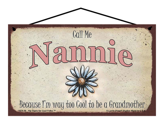 Nannie Daisy Sign - Call Me Nannie Because I'm Way Too Cool To Be A Grandmother