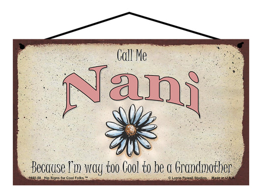 Nani Daisy Sign - Call Me Nani Because I'm Way Too Cool To Be A Grandmother