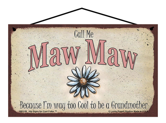 Maw Maw Daisy Sign - Call Me Maw Maw Because I'm Way Too Cool To Be A Grandmother