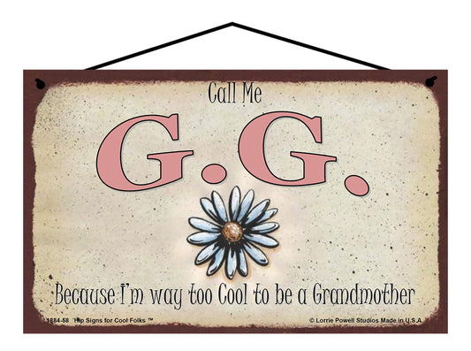 G.G. Daisy Sign - Call Me G.G. Because I'm Way Too Cool To Be A Grandmother