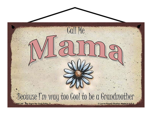 Mama Daisy Sign - Call Me Mama Because I'm Way Too Cool To Be A Grandmother