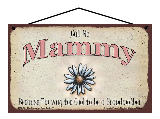 Mammy Daisy Sign - Call Me Mammy Because I'm Way Too Cool To Be A Grandmother