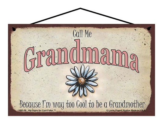 Grandmama Daisy Sign - Call Me Grandmama Because I'm Way Too Cool To Be A Grandmother