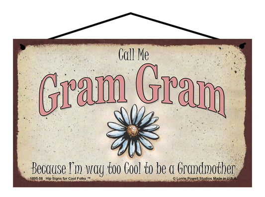 Gram Gram Daisy Sign - Call Me Gram Gram Because I'm Way Too Cool To Be A Grandmother