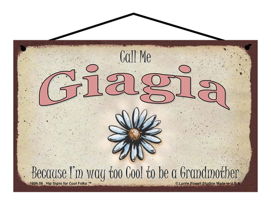 Giagia Daisy Sign - Call Me Giagia Because I'm Way Too Cool To Be A Grandmother