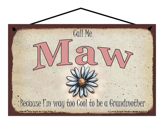 Maw Daisy Sign - Call Me Maw Because I'm Way Too Cool To Be A Grandmother