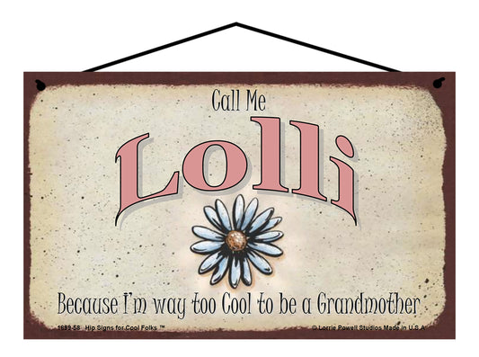 Lolli Daisy Sign - Call Me Lolli Because I'm Way Too Cool To Be A Grandmother