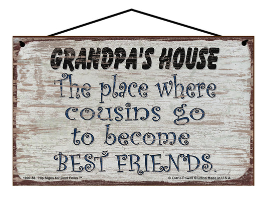 Grandpa's House Sign - The Place Where Cousins Go To Become Best Friends