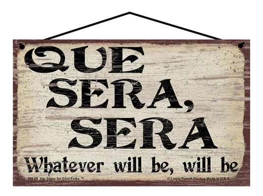 Que Sera Sera Whatever Will Be Will Be - Vintage Style Sign