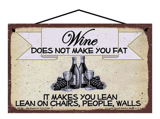 Wine Does Not Make You Fat It Makes You Lean Chairs People Walls - Vintage Style Sign