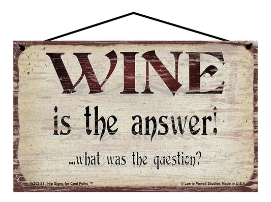 WINE is the Answer What Was The Question - Vintage Style Sign