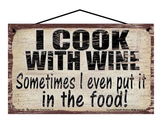 I Cook With Wine - Sometimes I Even Put It In The Food - Vintage Style Sign