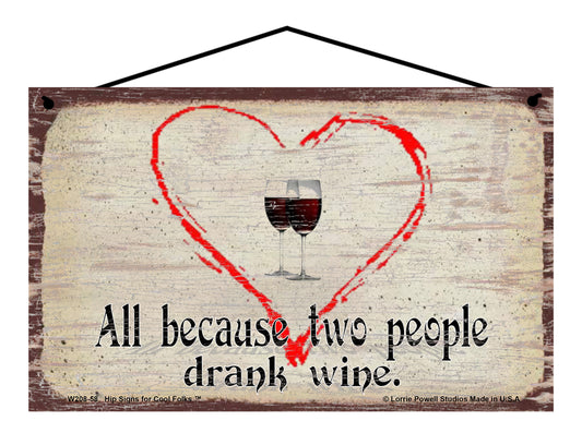 All Because Two People Drank Wine - Vintage Style Sign