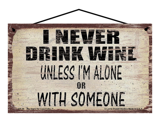 I Never Drink Wine Unless I'm Alone Or With Someone - Vintage Style Sign