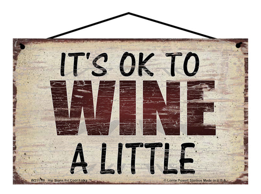 It's Ok To Wine A Little - Vintage Style Sign