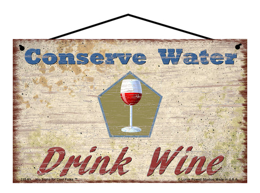 Conserve Water Drink Wine - Vintage Style Sign