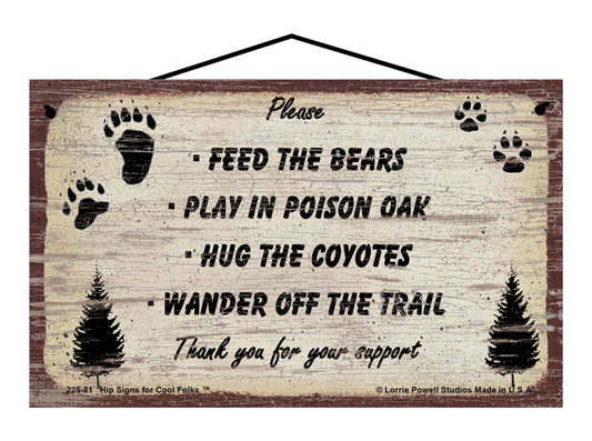 Please Feed The Bears, Play In Poison Oak, Hug The Coyotes, Wander Off The Trail, Thank You For Your Support - Vintage Style Sign