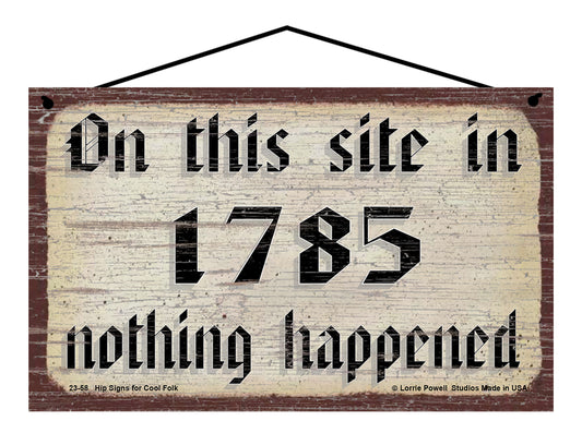 On This Site In 1785 Nothing Happened - Vintage Style Sign