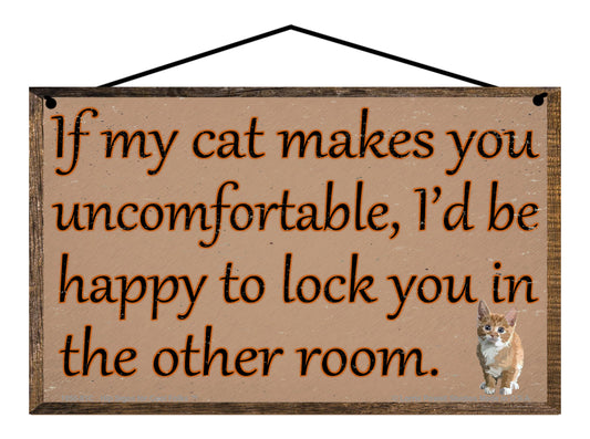 If My Cat Makes You Uncomfortable I'd Be Happy To Lock You In The Other Room - Vintage Style Pet Sign