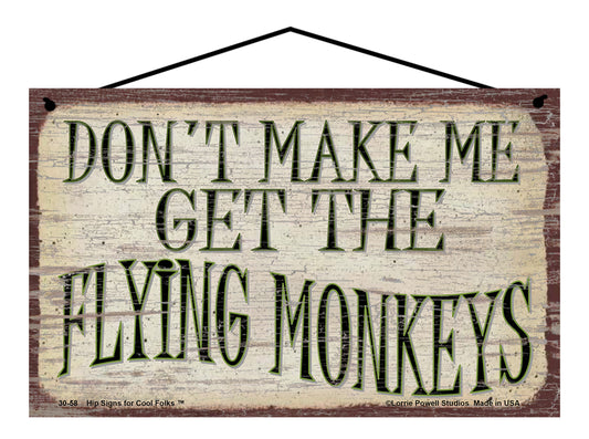 Don't Make Me Get The Flying Monkeys - Vintage Style Sign