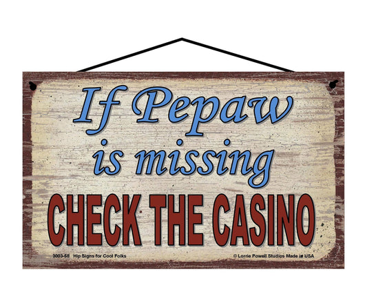 Pepaw Casino Sign - If Pepaw Is Missing, Check The Casino - Vintage Style Sign