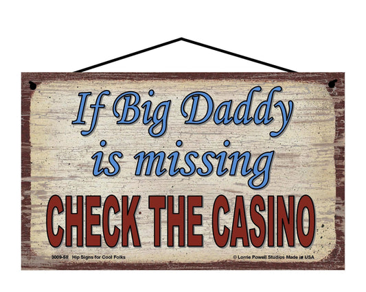 Big Daddy Casino Sign - If Big Daddy Is Missing, Check The Casino - Vintage Style Sign