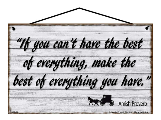 If You Can't Have The Best Of Everything Make The Best Of Everything You Have (Amish Proverb) - Vintage Style Sign