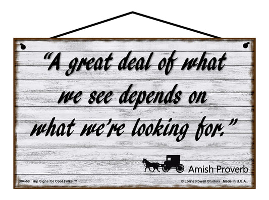 A Great Deal Of What We See Depends On What We're Looking For - Vintage Style Amish Proverb Sign