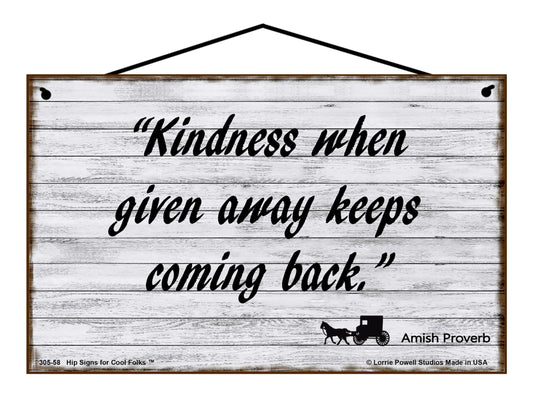 Kindness When Given Away Keeps Coming Back (Amish Proverb) - Vintage Style Sign