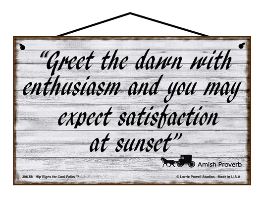 Greet The Dawn With Enthusiasm And You May Expect Satisfaction At Sunset (Amish Proverb) - Vintage Style Sign