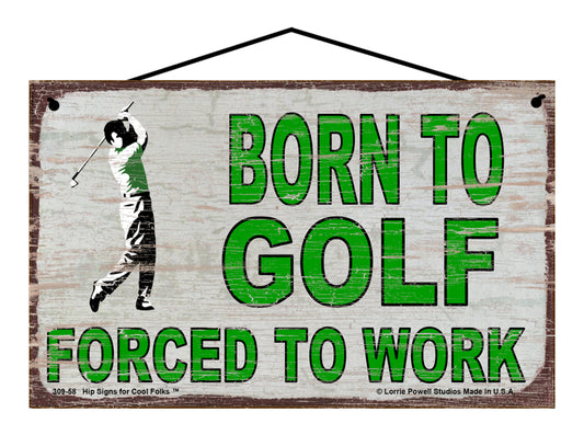 Born To Golf Forced To Work - Vintage Style Sign