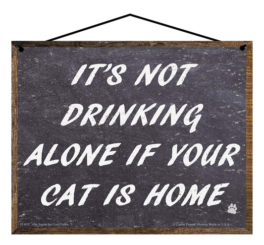 It's Not Drinking Alone If Your Cat Is Home - Vintage Style Pet Sign