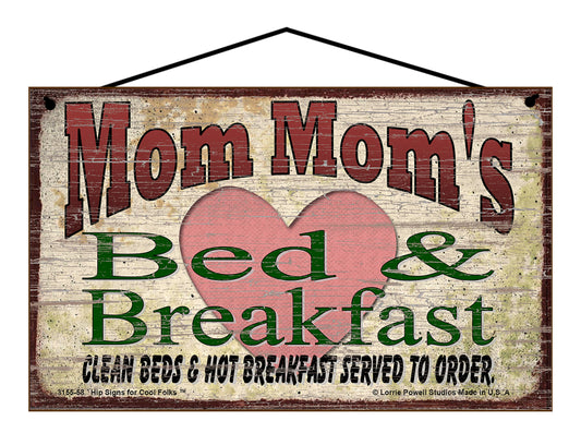 Mom Mom B&B Sign - Mom Mom's Bed and Breakfast Clean Beds and Hot Breakfast Served To Order