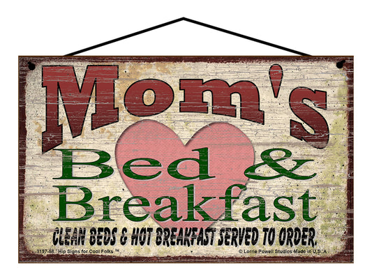 Mom B&B Sign - Mom's Bed and Breakfast Clean Beds and Hot Breakfast Served To Order